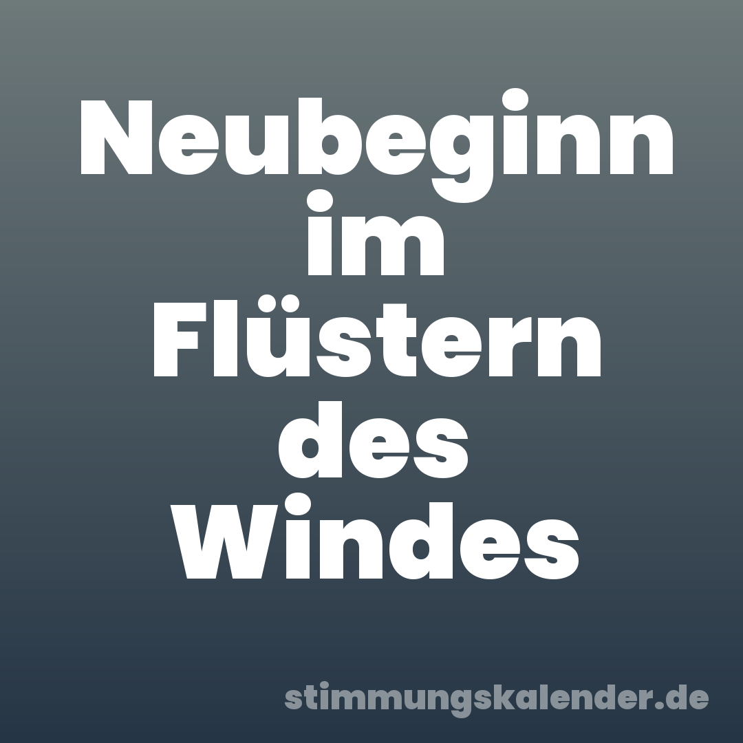 Neubeginn im Flüstern des Windes