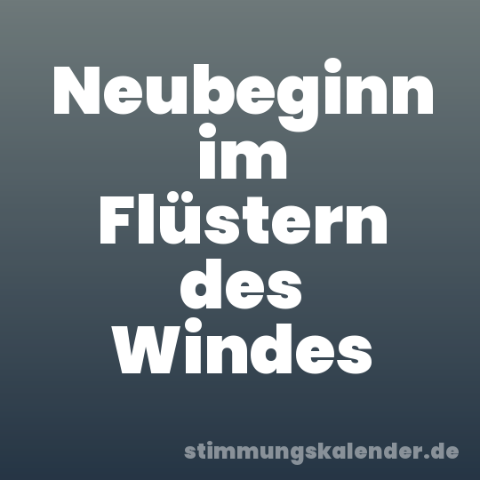 Neubeginn im Flüstern des Windes