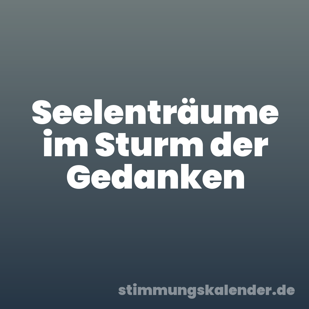 Seelenträume im Sturm der Gedanken