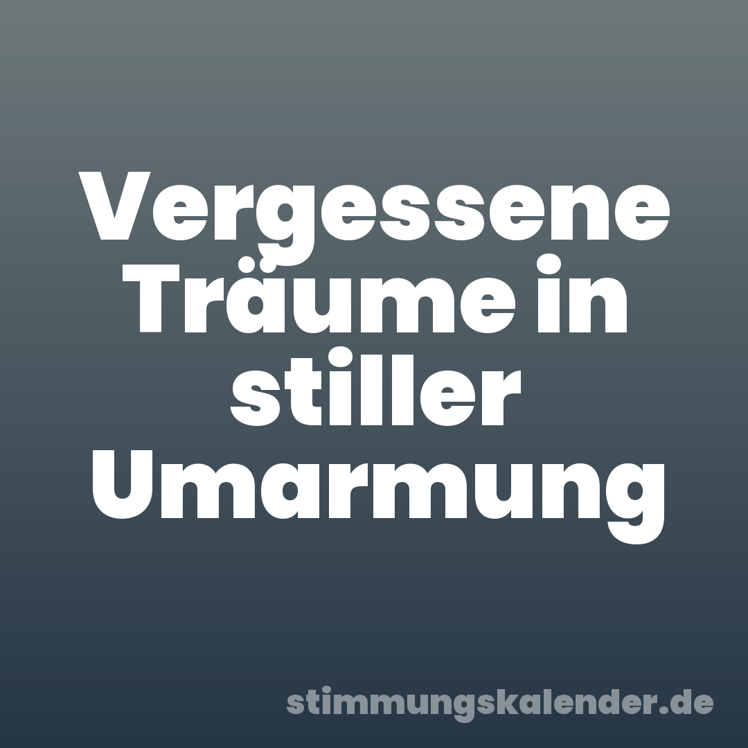 Vergessene Träume in stiller Umarmung