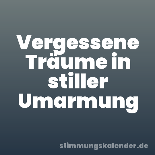 Vergessene Träume in stiller Umarmung