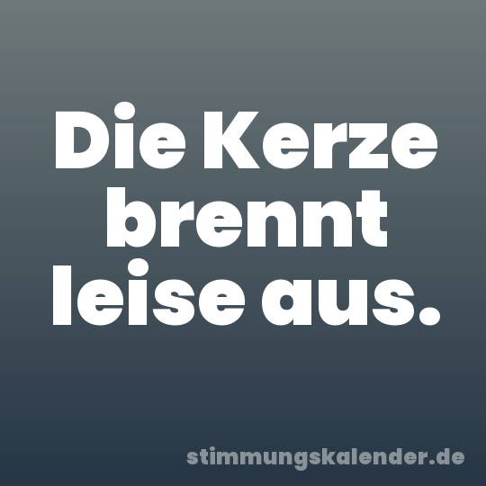 Die Kerze brennt leise aus.