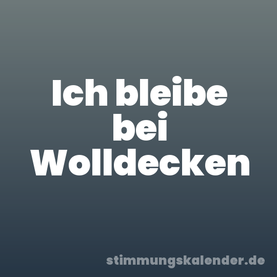Ich bleibe bei Wolldecken