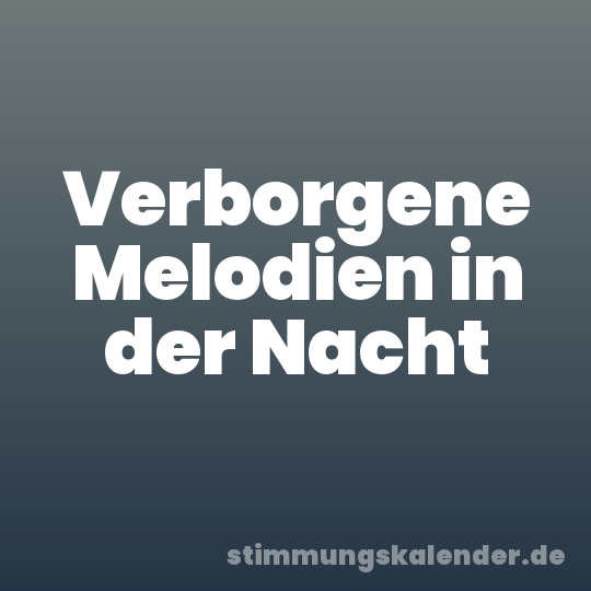 Verborgene Melodien in der Nacht