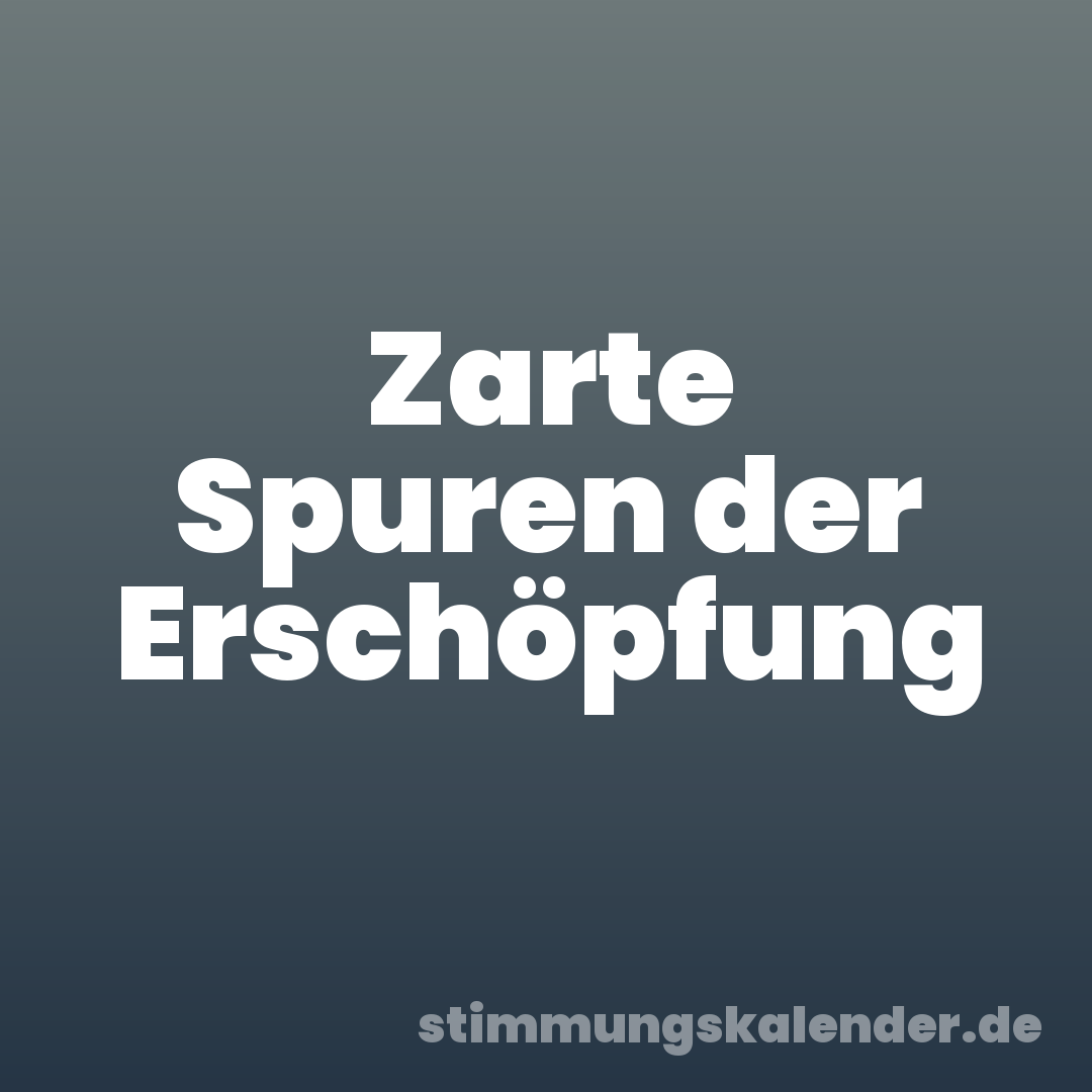 Zarte Spuren der Erschöpfung