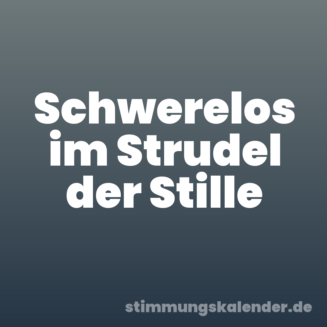 Schwerelos im Strudel der Stille