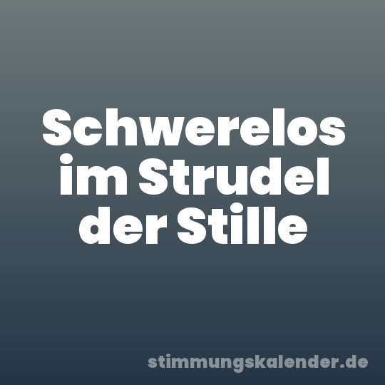 Schwerelos im Strudel der Stille