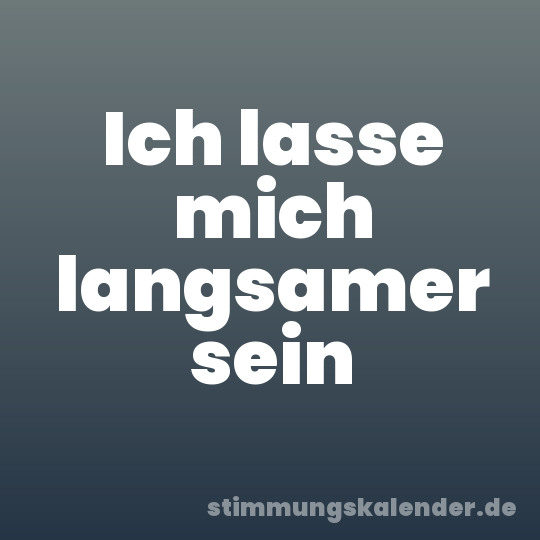 Ich lasse mich langsamer sein