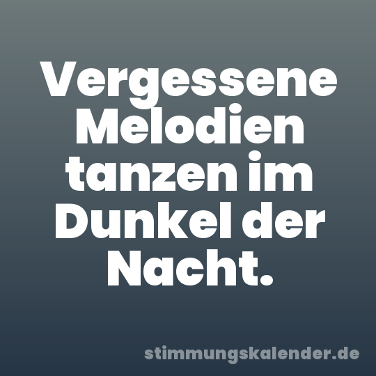 Vergessene Melodien tanzen im Dunkel der Nacht.
