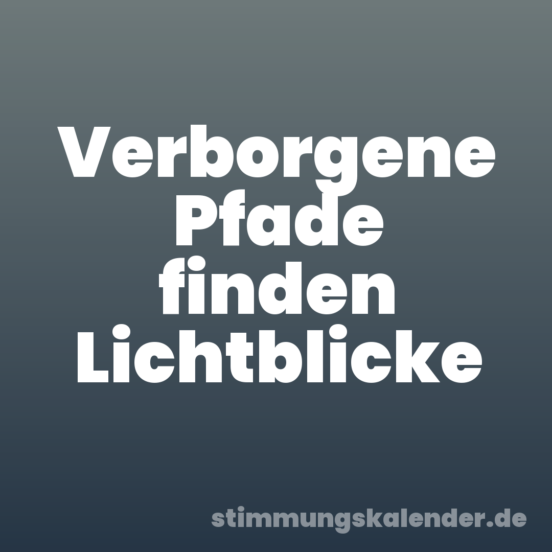 Verborgene Pfade finden Lichtblicke