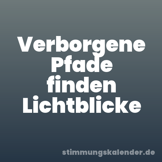 Verborgene Pfade finden Lichtblicke