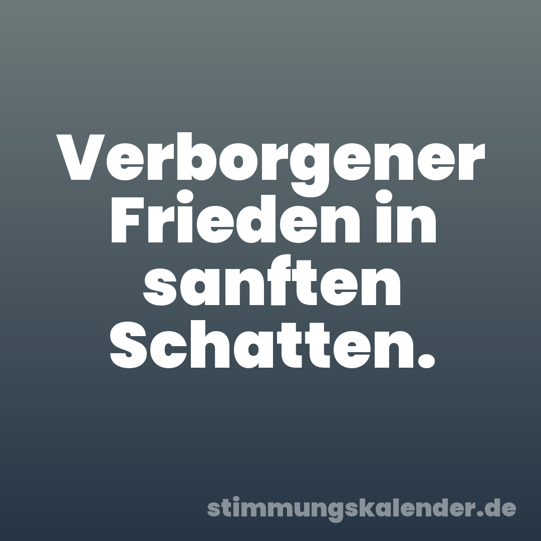 Verborgener Frieden in sanften Schatten.