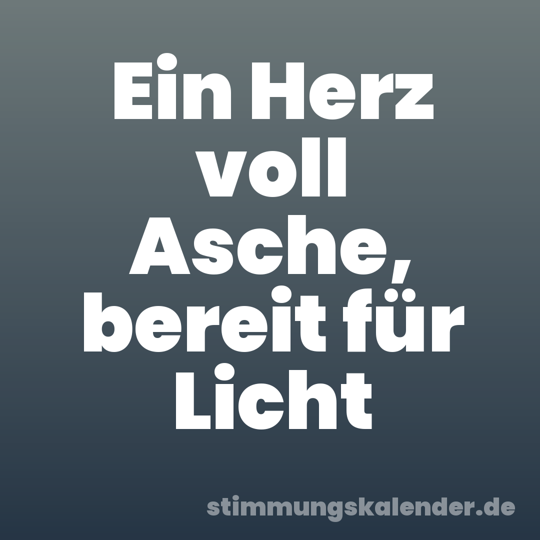 Ein Herz voll Asche, bereit für Licht