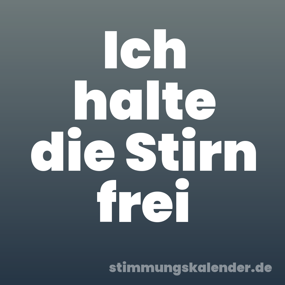 Ich halte die Stirn frei