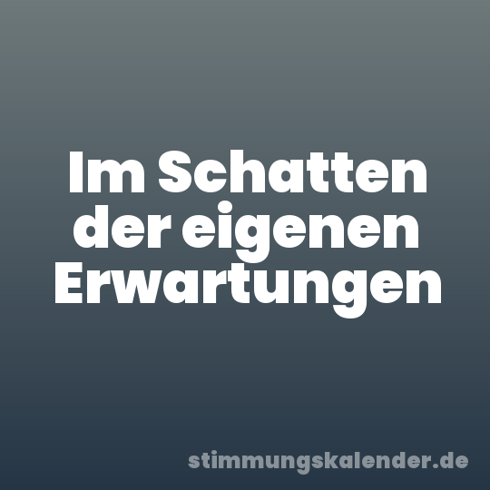 Im Schatten der eigenen Erwartungen