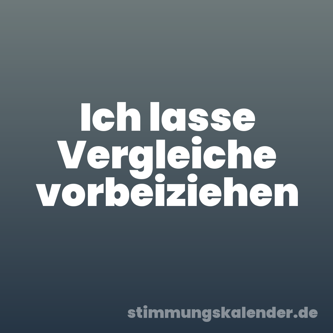 Ich lasse Vergleiche vorbeiziehen