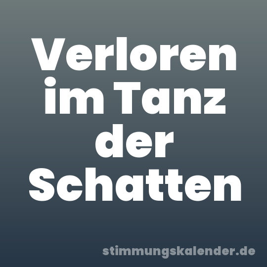 Verloren im Tanz der Schatten