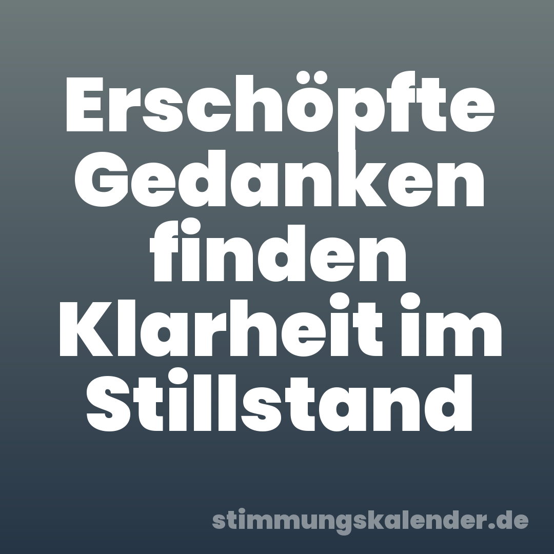 Erschöpfte Gedanken finden Klarheit im Stillstand