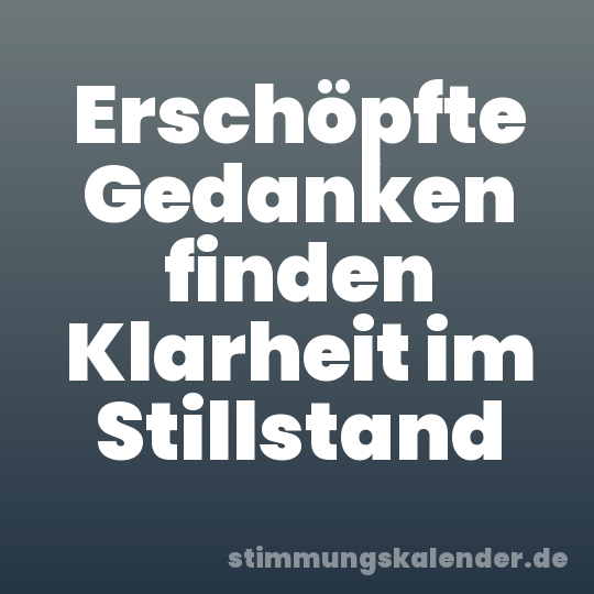 Erschöpfte Gedanken finden Klarheit im Stillstand