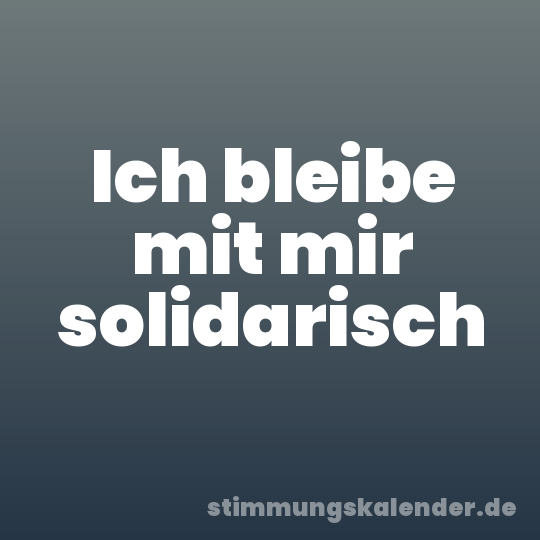 Ich bleibe mit mir solidarisch