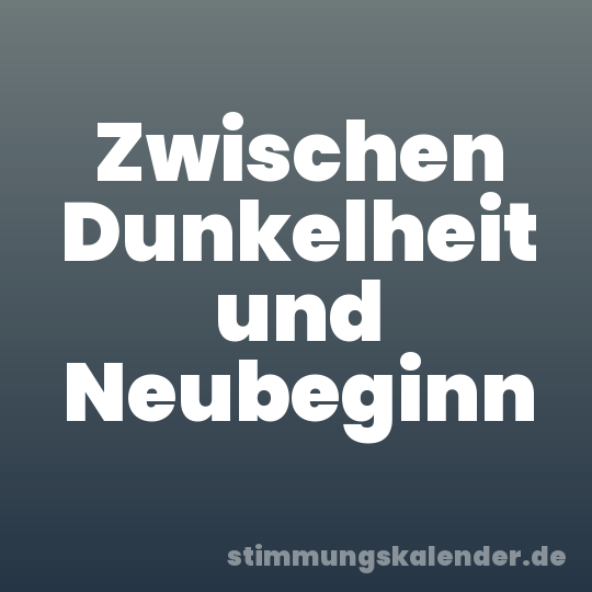 Zwischen Dunkelheit und Neubeginn