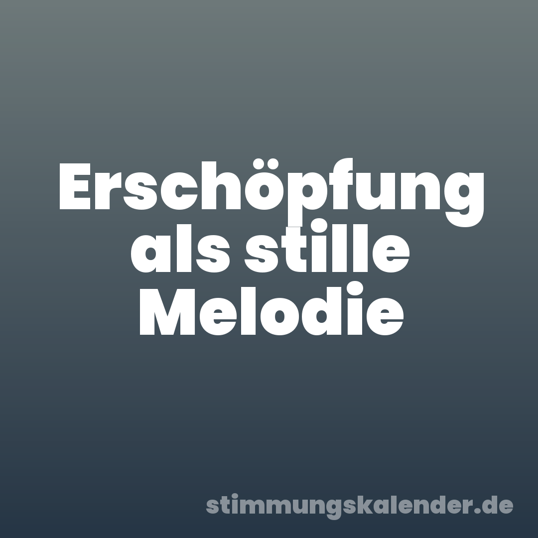 Erschöpfung als stille Melodie