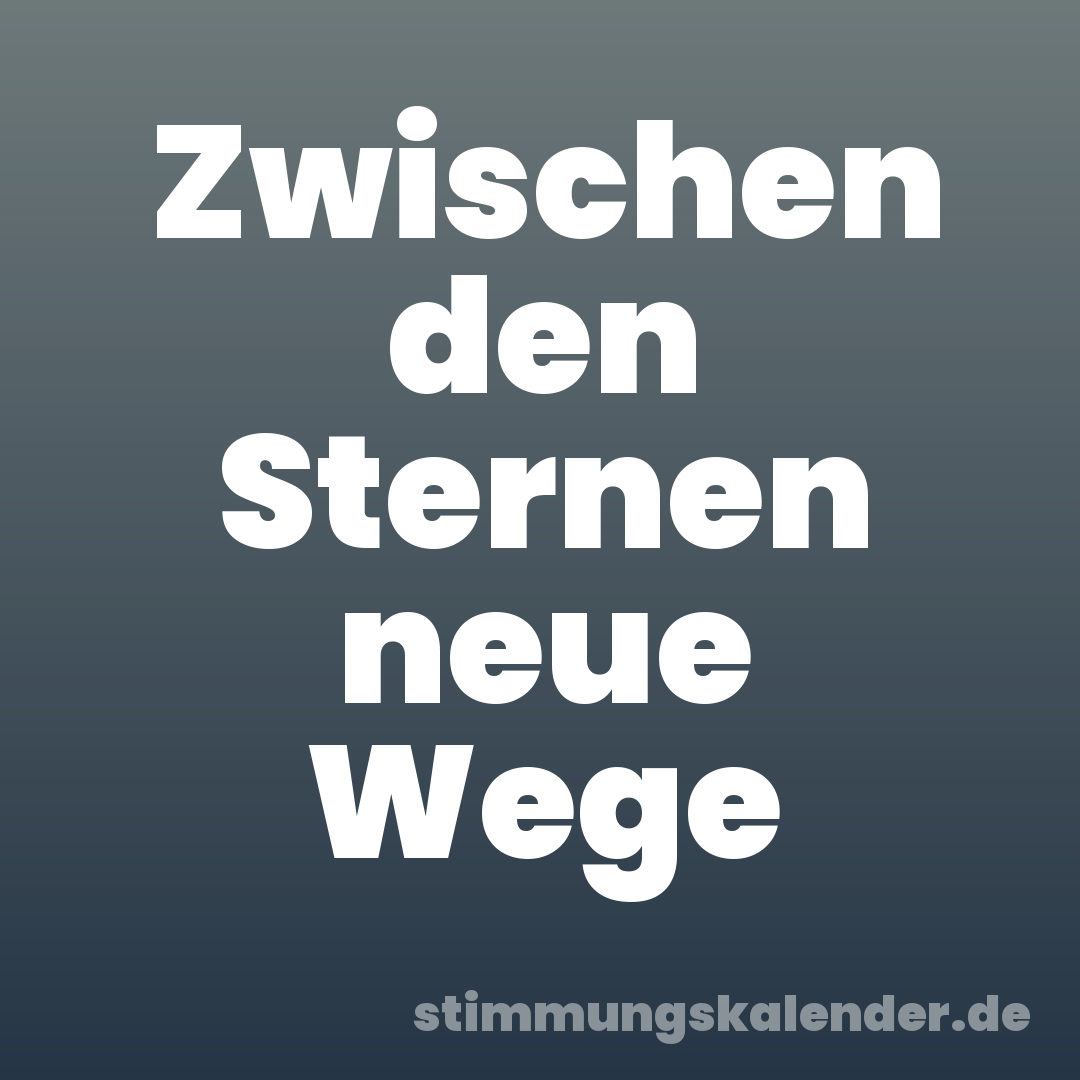 Zwischen den Sternen neue Wege