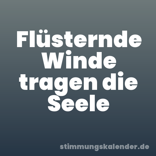 Flüsternde Winde tragen die Seele