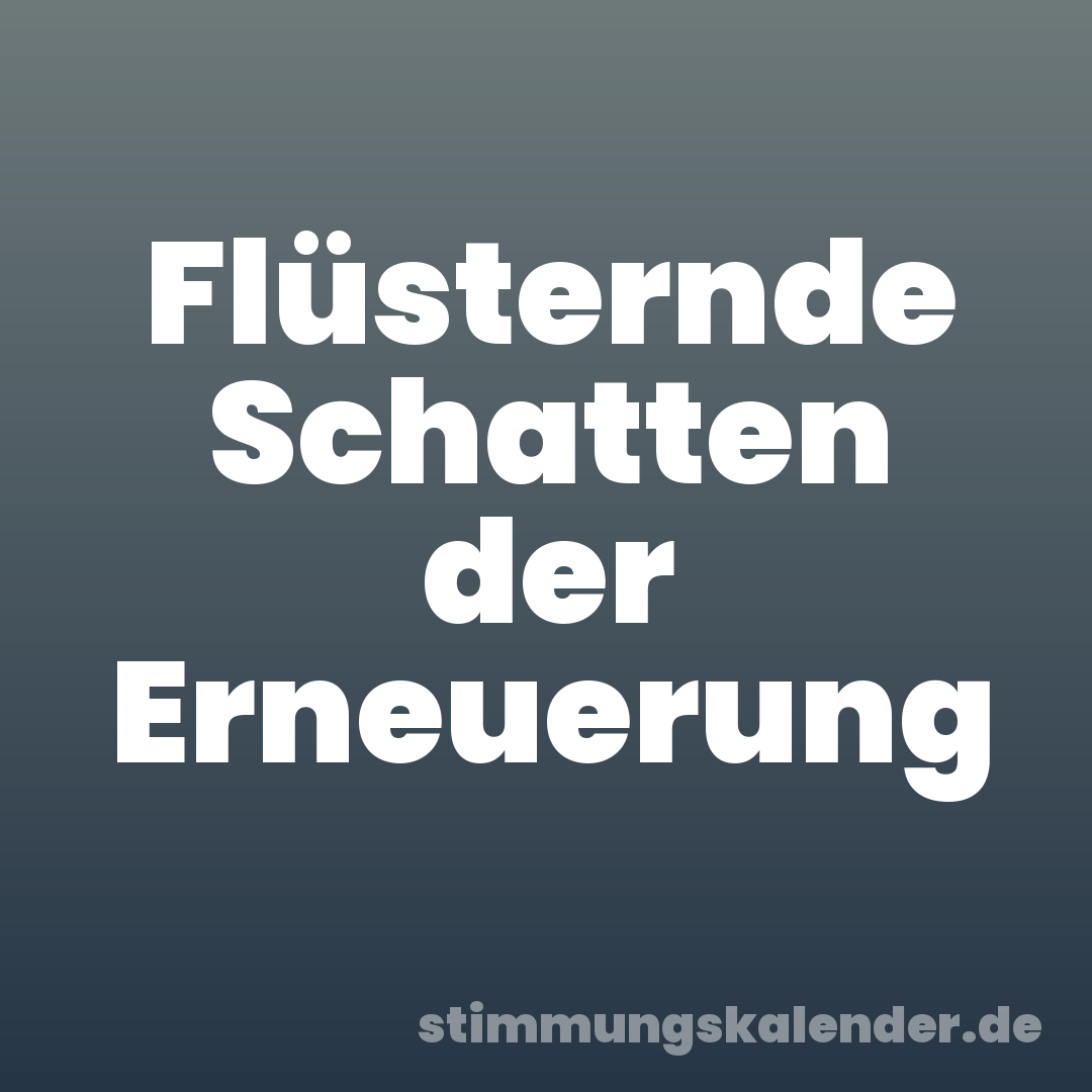 Flüsternde Schatten der Erneuerung