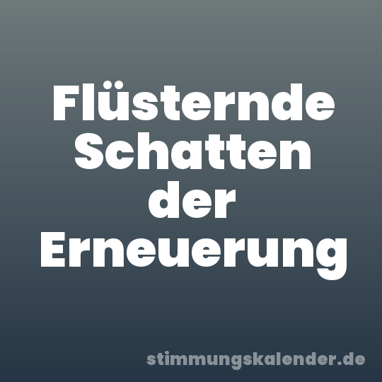 Flüsternde Schatten der Erneuerung