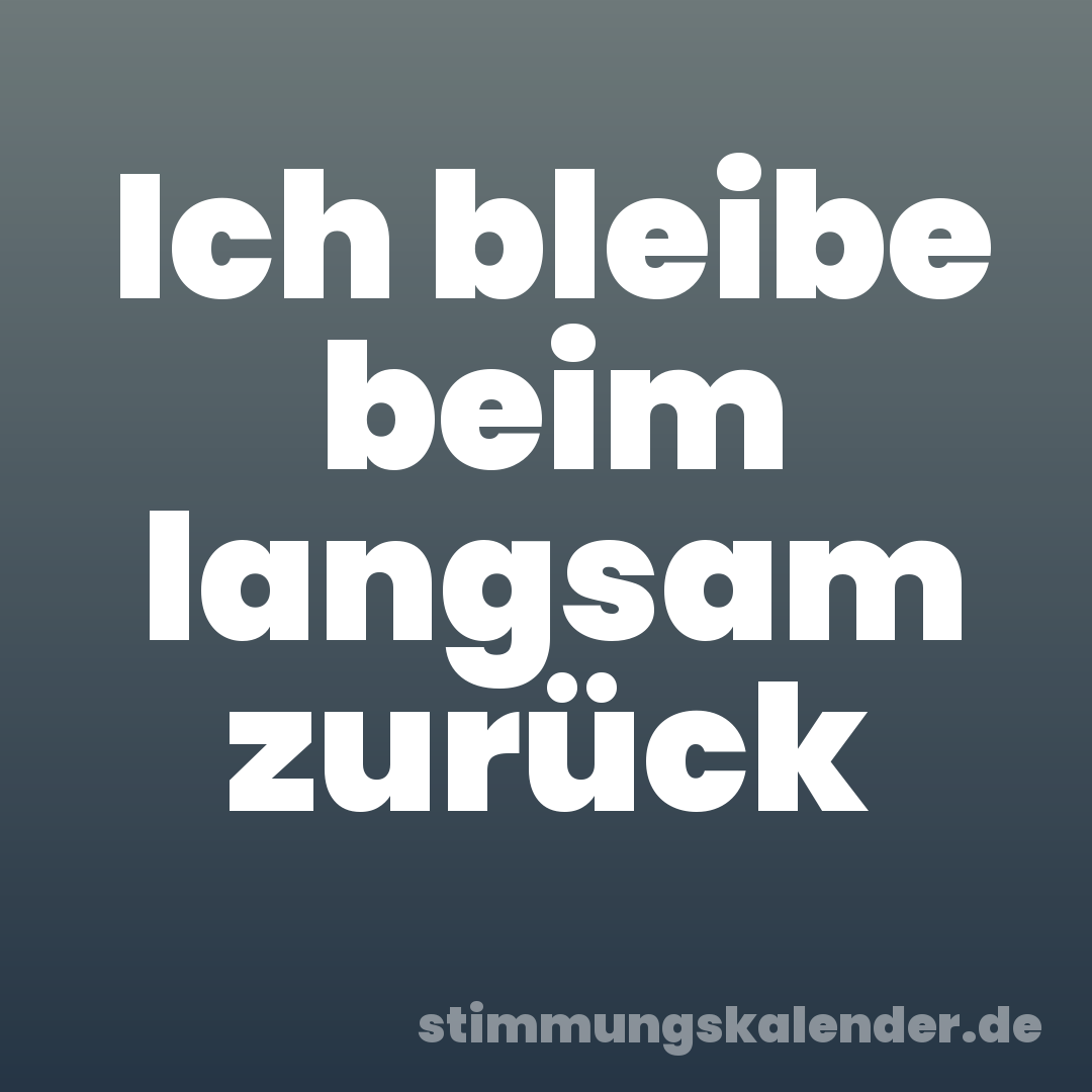 Ich bleibe beim langsam zurück
