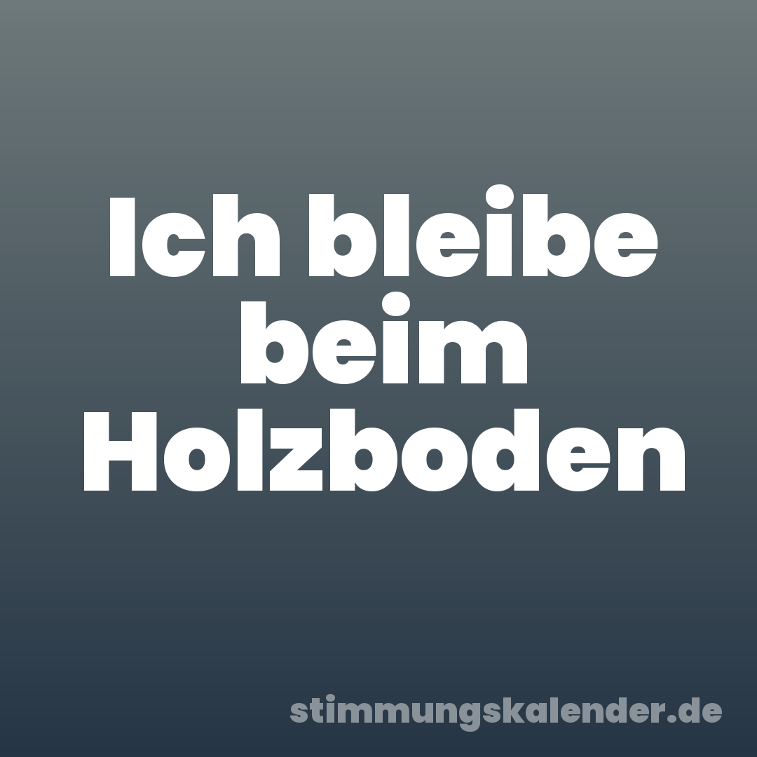 Ich bleibe beim Holzboden