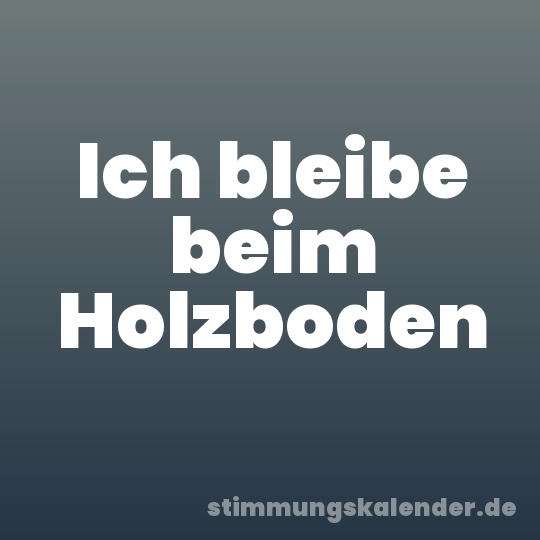Ich bleibe beim Holzboden