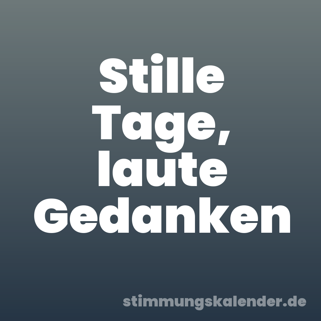 Stille Tage, laute Gedanken