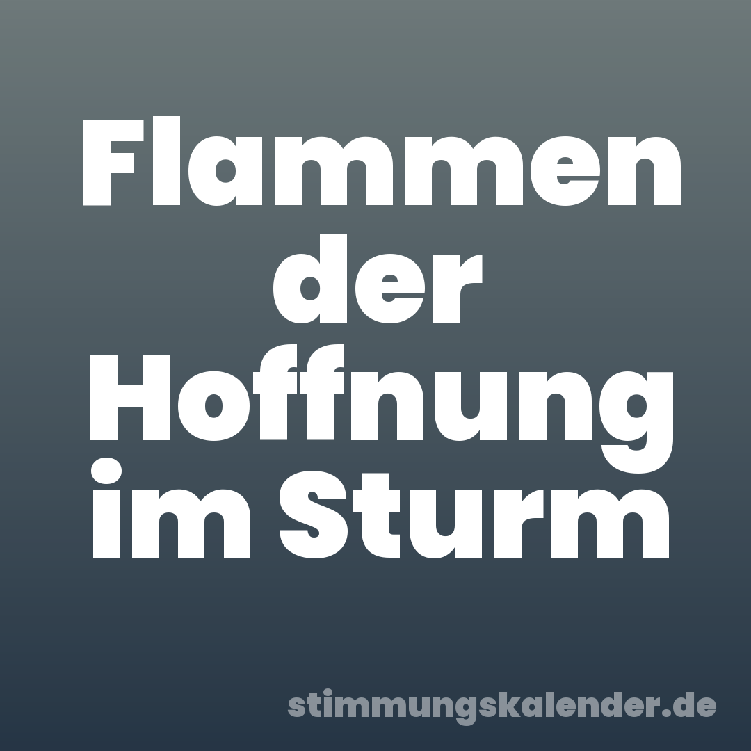 Flammen der Hoffnung im Sturm