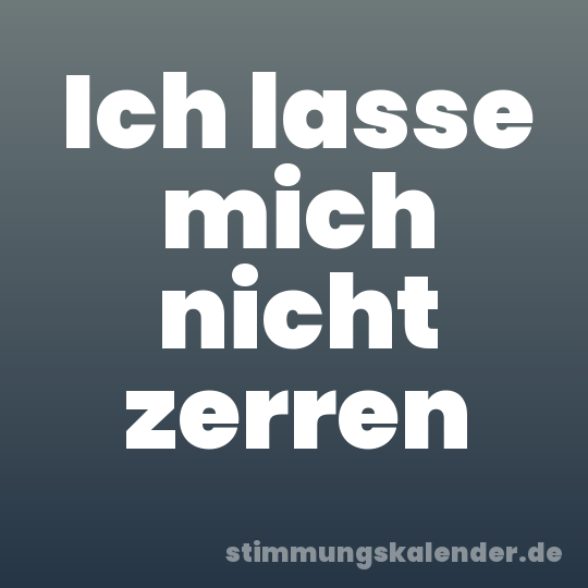 Ich lasse mich nicht zerren