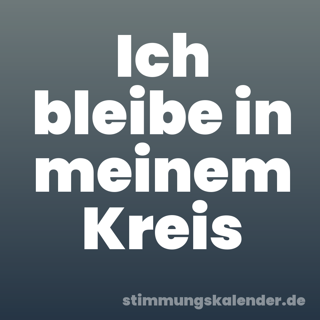 Ich bleibe in meinem Kreis