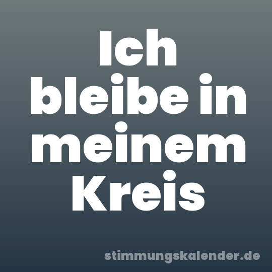 Ich bleibe in meinem Kreis