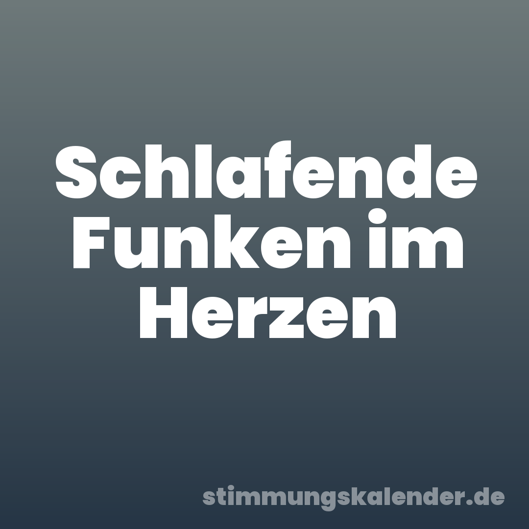 Schlafende Funken im Herzen