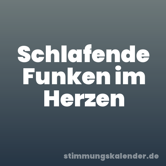 Schlafende Funken im Herzen