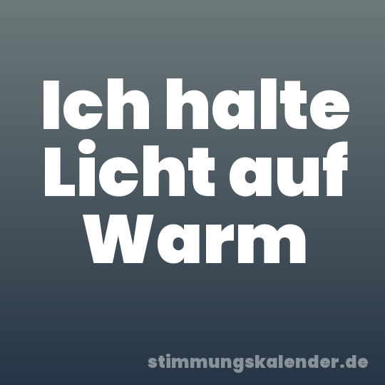 Ich halte Licht auf Warm