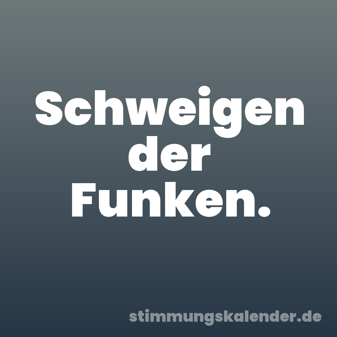 Schweigen der Funken.