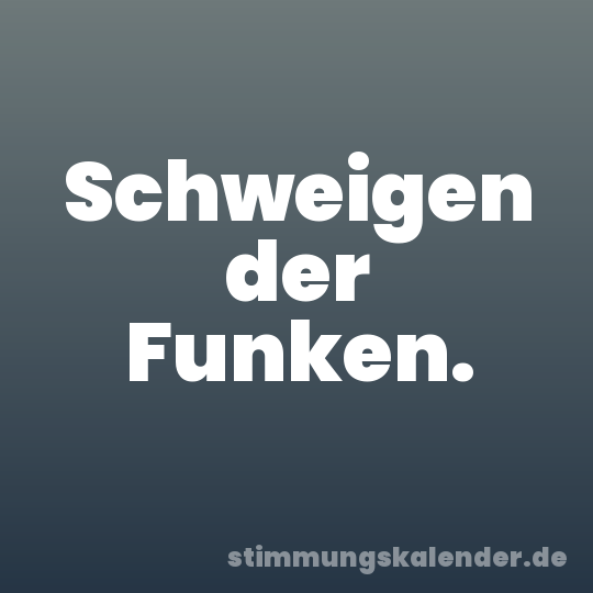 Schweigen der Funken.