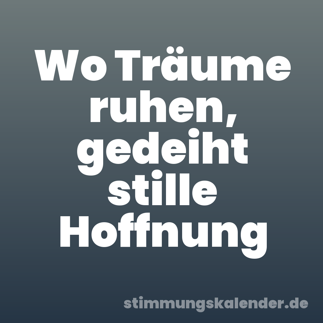 Wo Träume ruhen, gedeiht stille Hoffnung