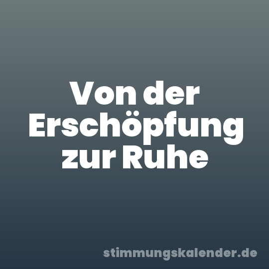 Von der Erschöpfung zur Ruhe