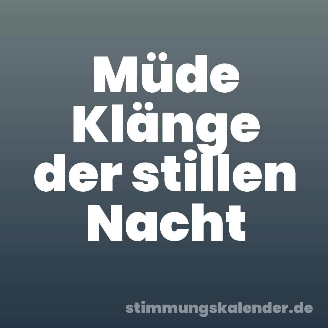 Müde Klänge der stillen Nacht