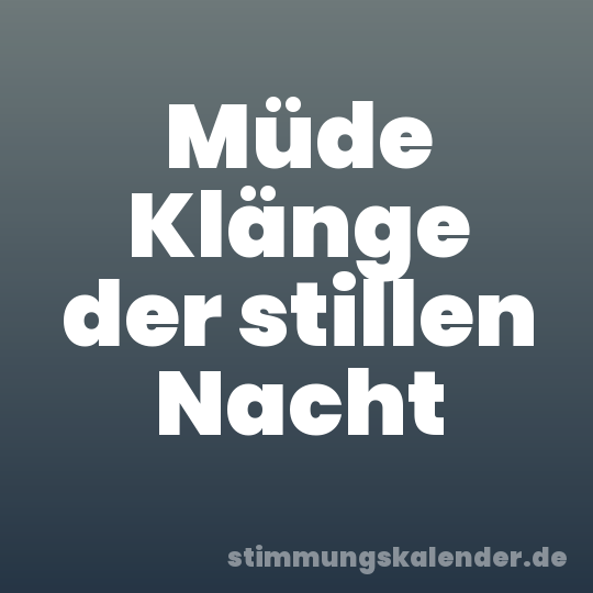 Müde Klänge der stillen Nacht