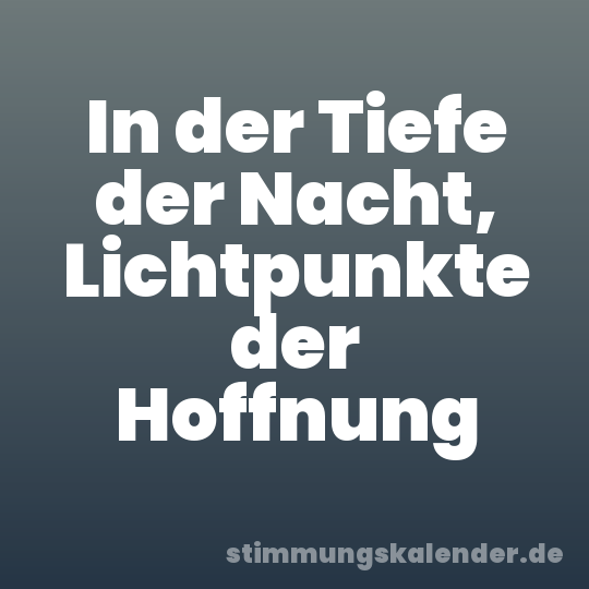 In der Tiefe der Nacht, Lichtpunkte der Hoffnung