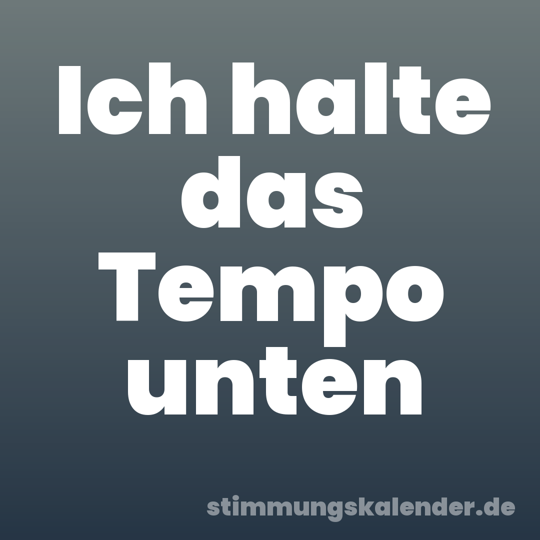 Ich halte das Tempo unten