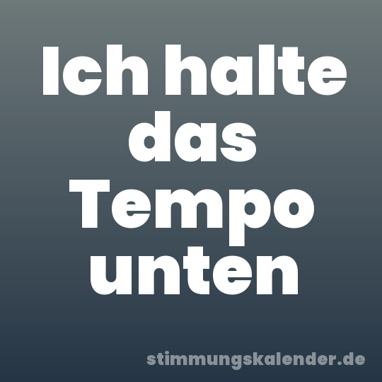 Ich halte das Tempo unten